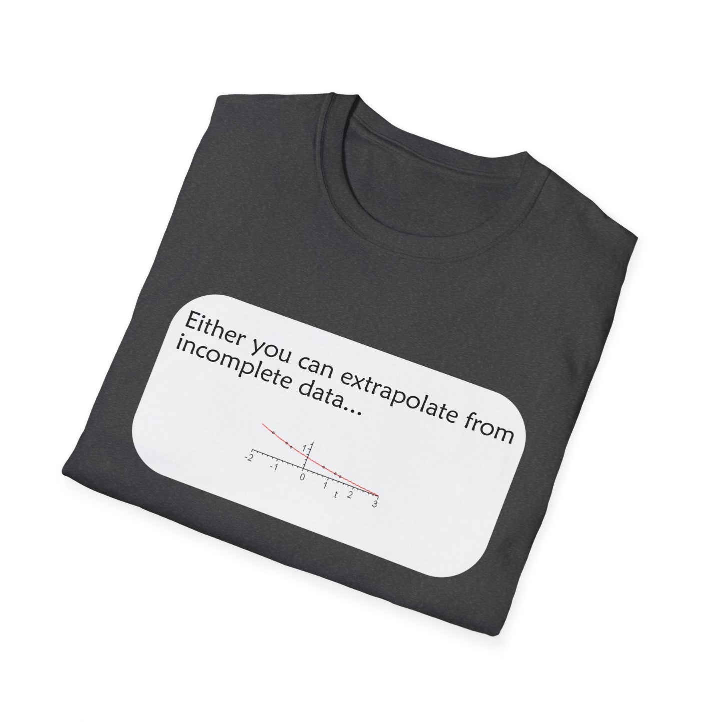 Funny Data Science Poly Blend Crew Neck T-Shirt | 'Either You Can Extrapolate From Incomplete Data'