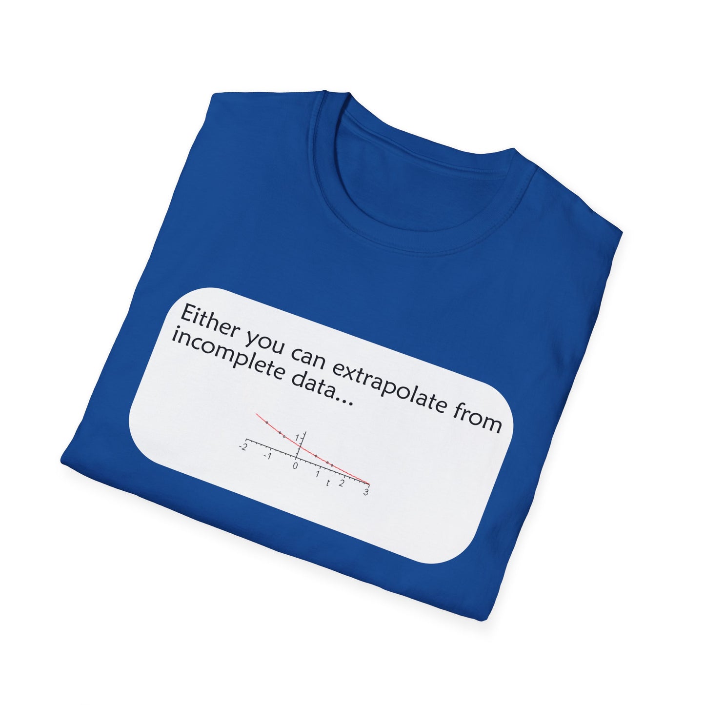 Funny Data Science Poly Blend Crew Neck T-Shirt | 'Either You Can Extrapolate From Incomplete Data'