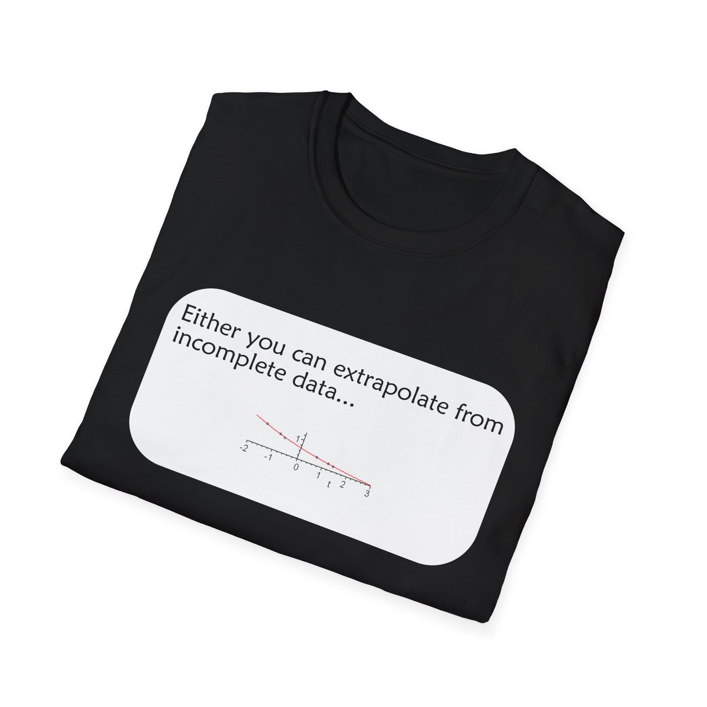 Funny Data Science Poly Blend Crew Neck T-Shirt | 'Either You Can Extrapolate From Incomplete Data'