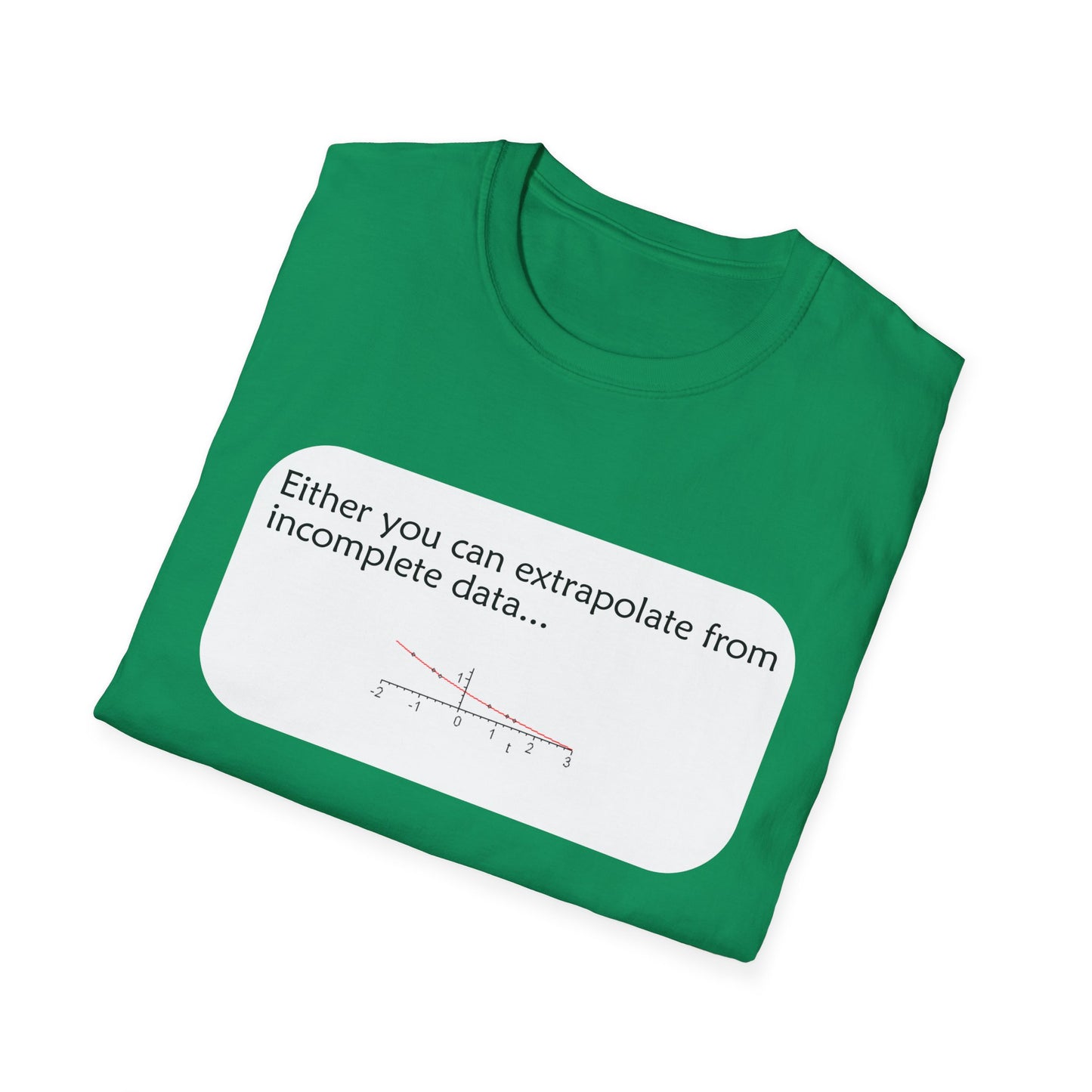 Funny Data Science Poly Blend Crew Neck T-Shirt | 'Either You Can Extrapolate From Incomplete Data'