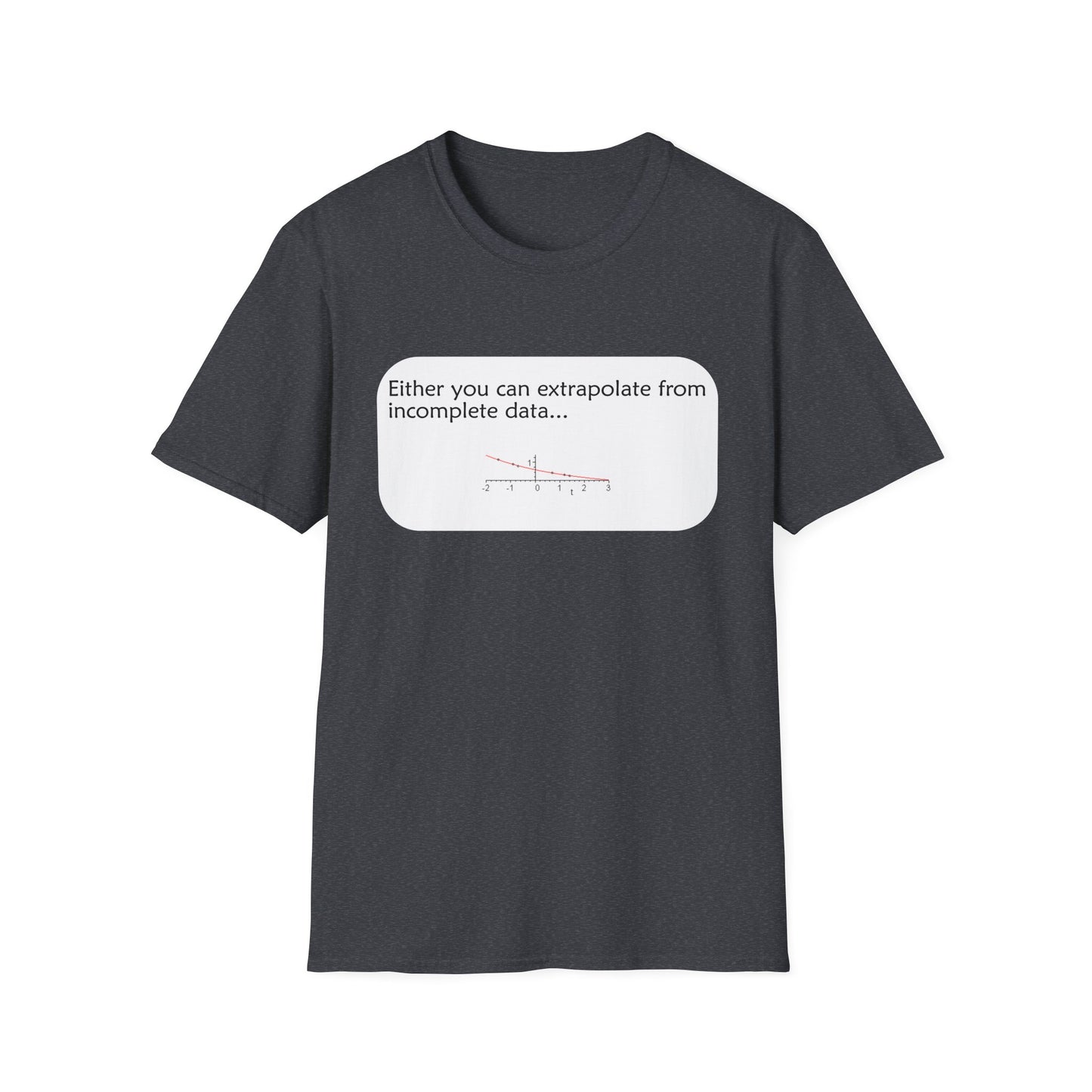 Funny Data Science Poly Blend Crew Neck T-Shirt | 'Either You Can Extrapolate From Incomplete Data'