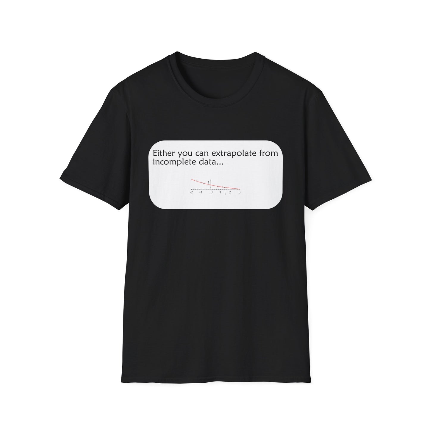 Funny Data Science Poly Blend Crew Neck T-Shirt | 'Either You Can Extrapolate From Incomplete Data'