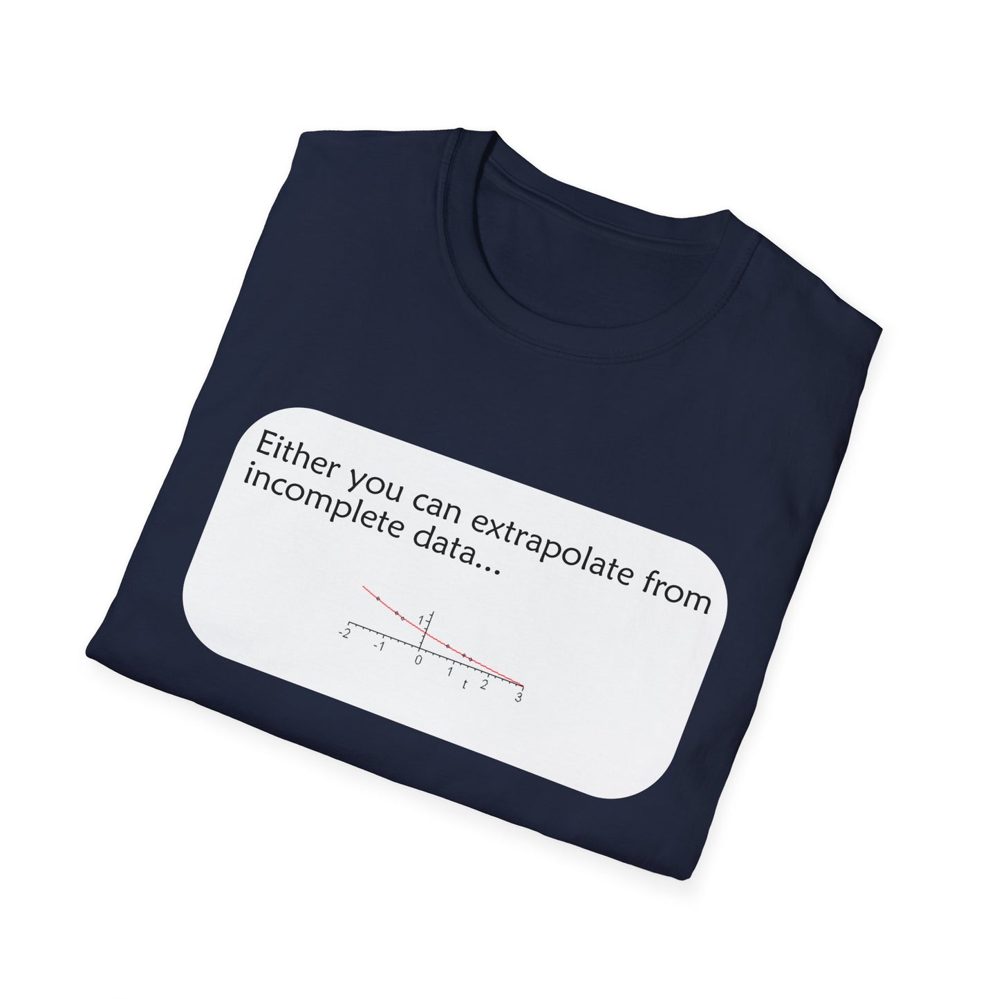 Funny Data Science Poly Blend Crew Neck T-Shirt | 'Either You Can Extrapolate From Incomplete Data'