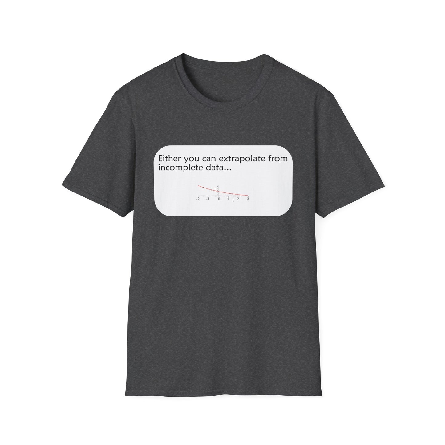 Funny Data Science Poly Blend Crew Neck T-Shirt | 'Either You Can Extrapolate From Incomplete Data'