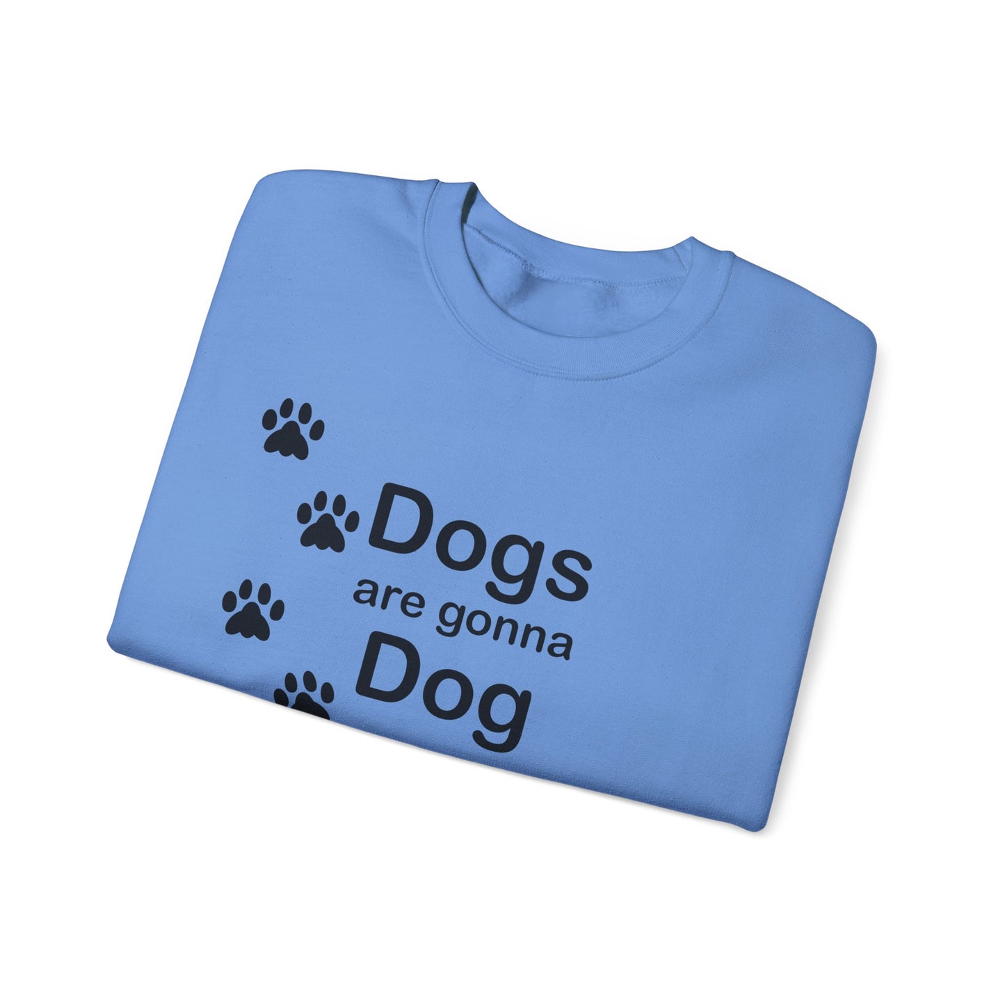 Dogs Are Gonna Dog Crewneck Sweatshirt