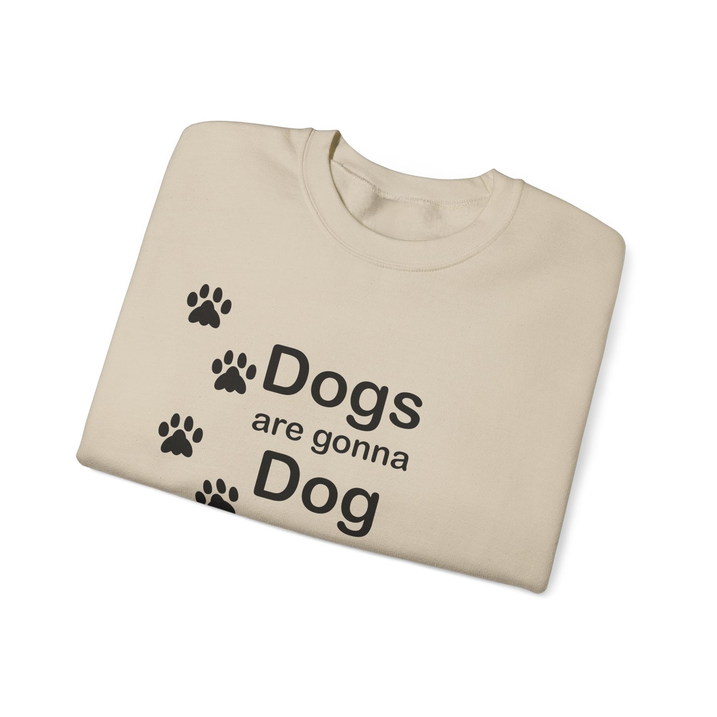 Dogs Are Gonna Dog Crewneck Sweatshirt