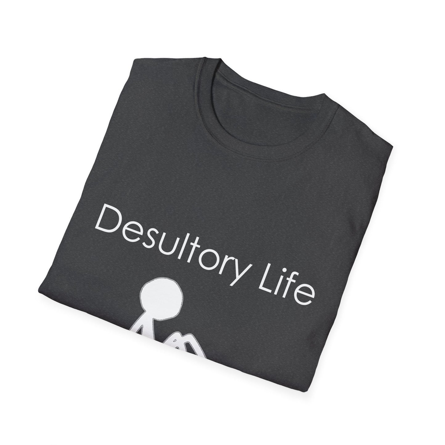 Desultory Life Poly Blend Crew Neck T-Shirt - Casual Humor Tee for Relaxed Days