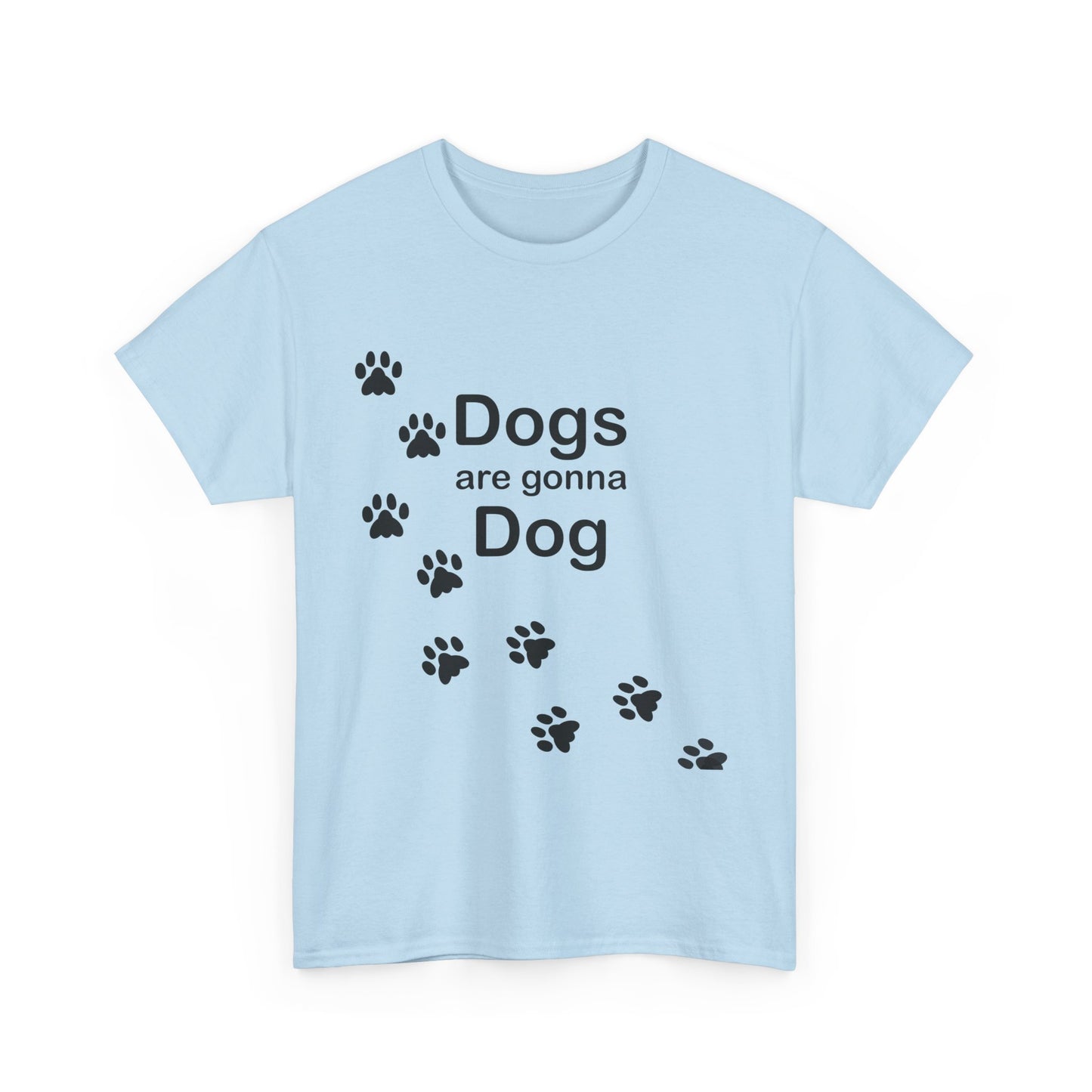 Dogs are Gonna Dog Heavy Cotton Crew Neck Tee