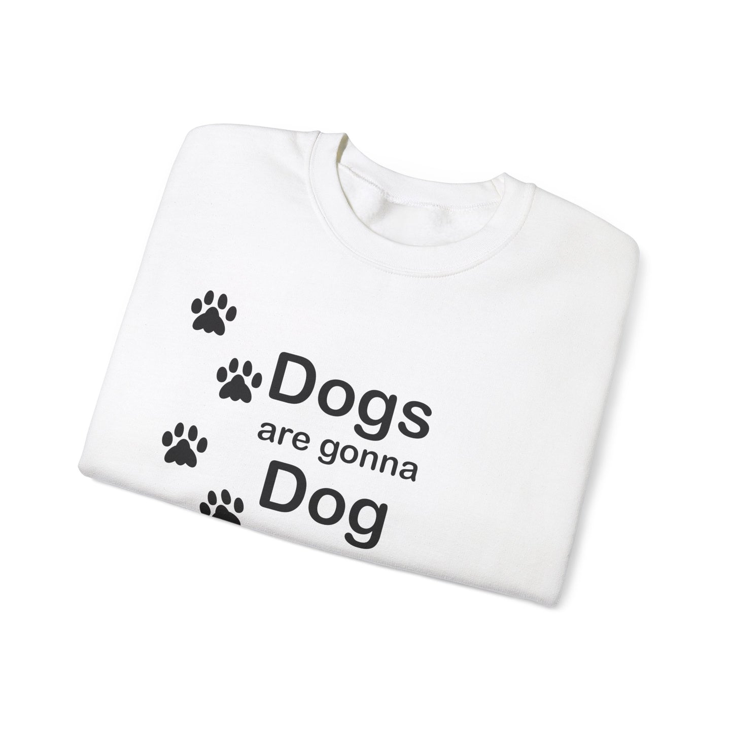 Dogs Are Gonna Dog Crewneck Sweatshirt