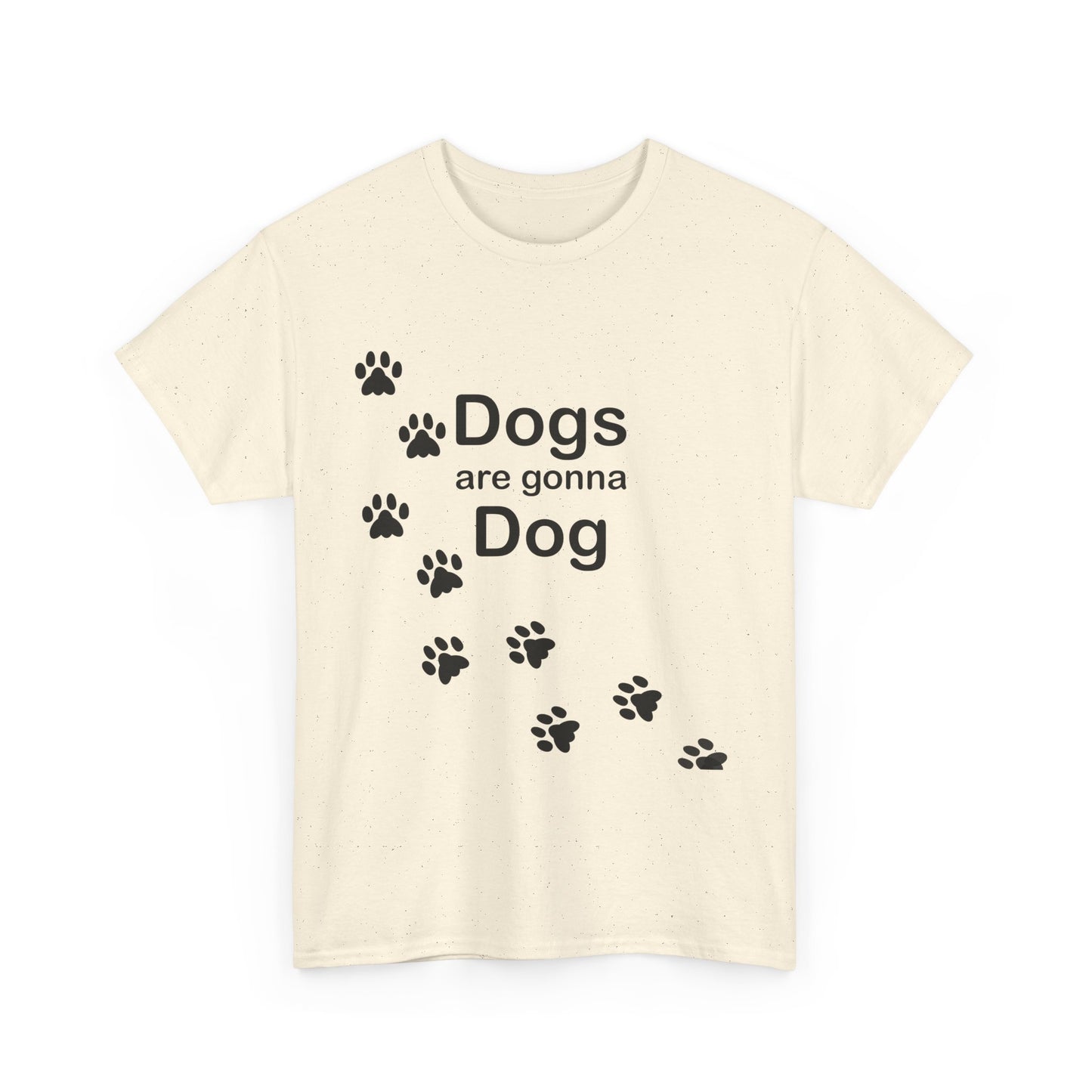 Dogs are Gonna Dog Heavy Cotton Crew Neck Tee