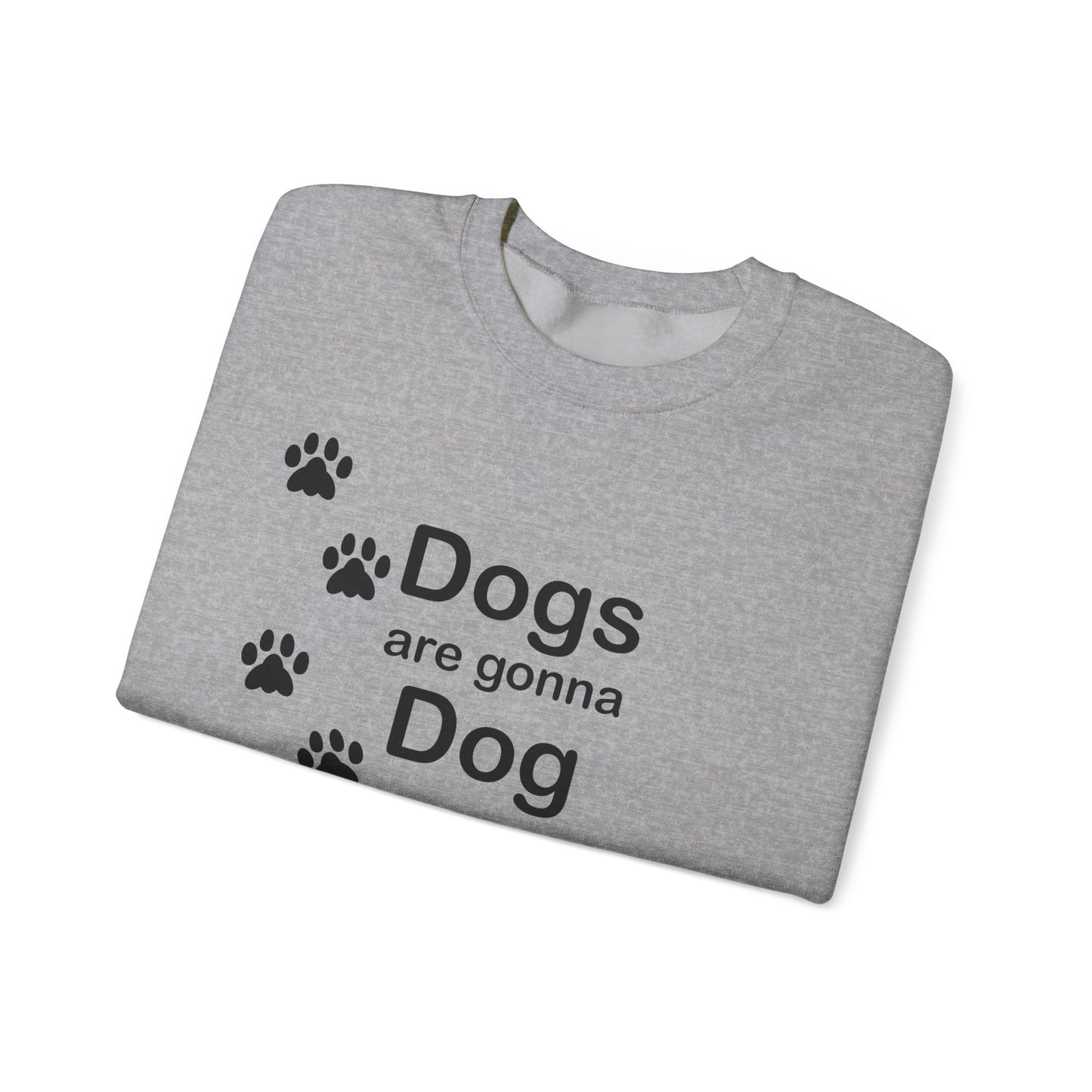 Dogs Are Gonna Dog Crewneck Sweatshirt