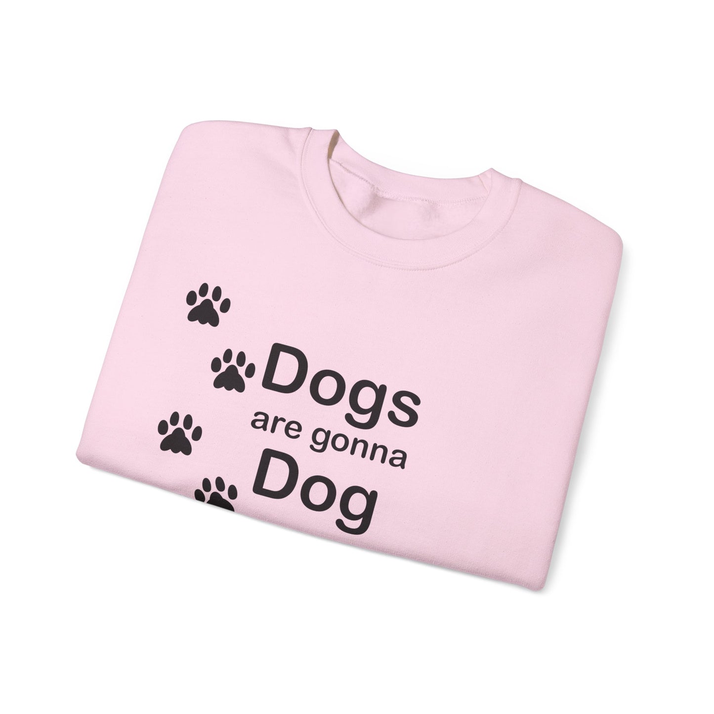 Dogs Are Gonna Dog Crewneck Sweatshirt